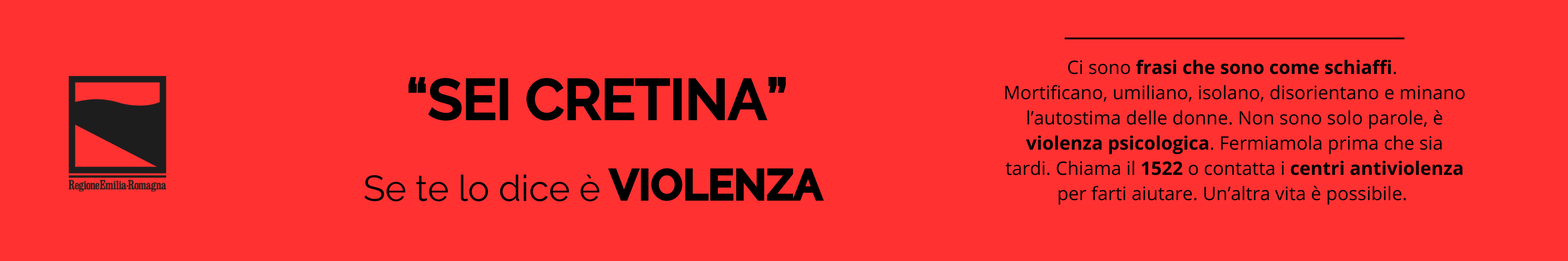 "Sei cretina". Se te lo dice è violenza. Ci sono frasi che sono come schiaffi. Mortificano, umiliano, isolano e minano l'autostima. Non solo solo parole. Fermiamola prima che sia tardi. Chiama il 1522.