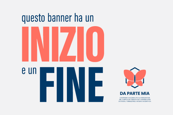 Questo banner ha un inizio e un fine (da parte mia, campagna nazionale per la disposizione del corpo e dei tessuti post mortem a fini di studio, formazione e ricerca scientifica)