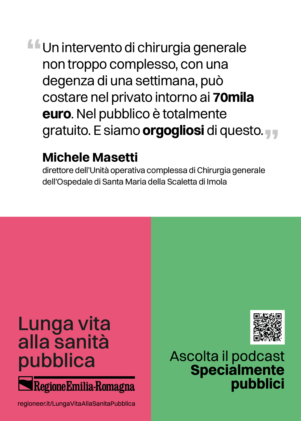 Un intervento di chirurgia generale
non troppo complesso, con una
degenza di una settimana, può
costare nel privato intorno ai 70mila
euro. Nel pubblico è totalmente
gratuito. E siamo orgogliosi di questo. (Michele Masetti
direttore dell’Unità operativa complessa di Chirurgia generale
dell’Ospedale di Santa Maria della Scaletta di Imola)