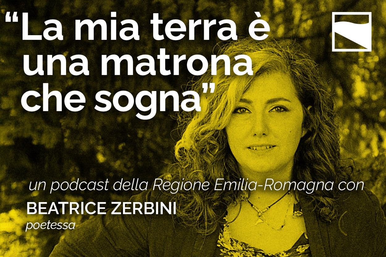 "La mia terra è una matrona che sogna" un podcast della Regione Emilia-Romagna con Beatrice Zerbini, poetessa